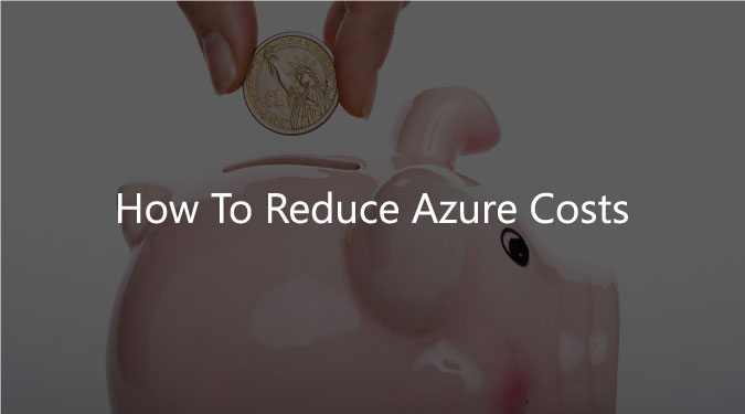 how to reduce azure costs
