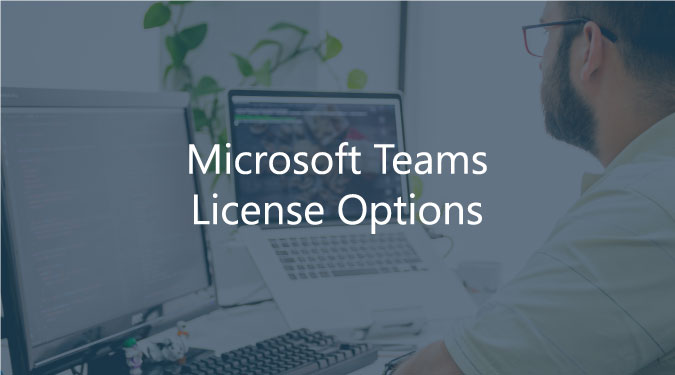 Microsoft Teams License Options
