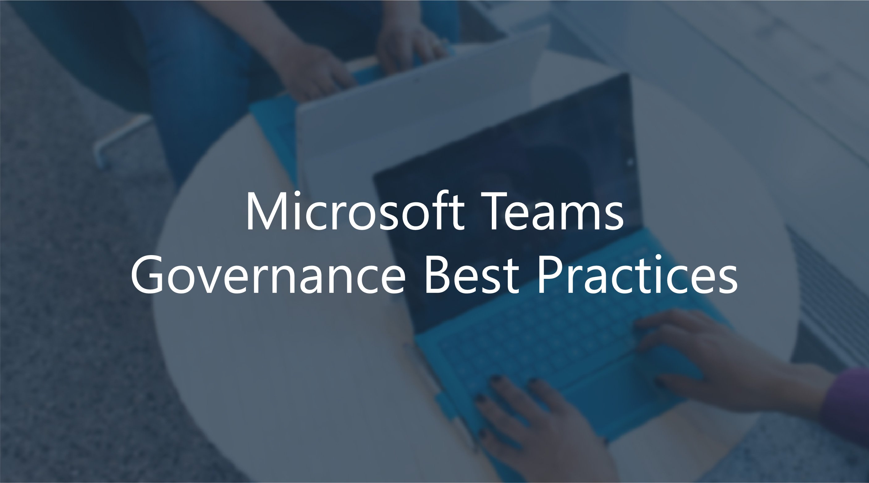 Microsoft Teams Governance Best Practices