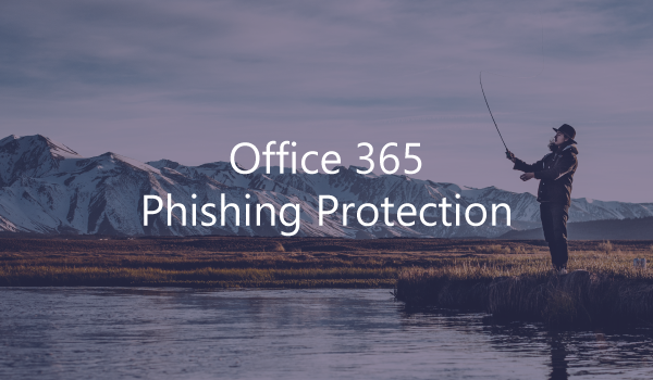 Office 365 phishing protections